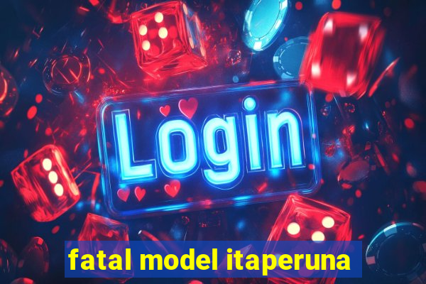 fatal model itaperuna